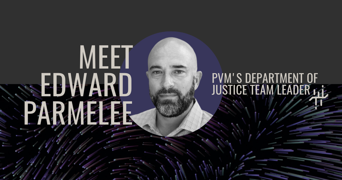 PVM’S DEPARTMENT OF JUSTICE TEAM LEADER: MEET EDWARD PARMELEE