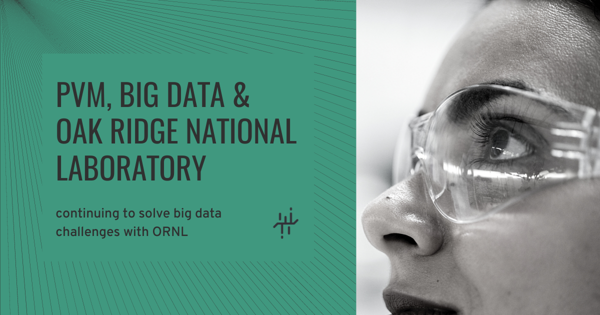 PVM Continues Work Solving Big Data Challenges with Oak Ridge National Laboratory