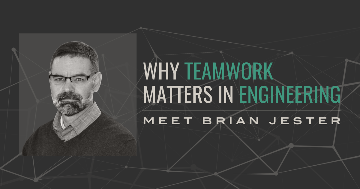 Why Teamwork Matters in Engineering: Meet Brian Jester